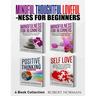 Mindfulness for Beginners, Positive Thinking, Self Love: 4 Books in 1! Your Mindset Super Combo! Learn to Stay in the Moment, 30 Days of Positive Thou