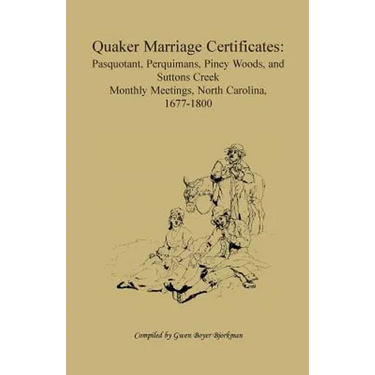 Quaker Marriage Certificates: Pasquotank, Perquimans, Piney Woods, and Suttons Creek Monthly Meetings, North Carolina, 1677-1800