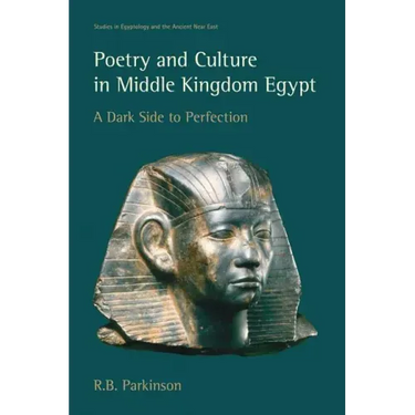 Poetry and Culture in Middle Kingdom Egypt: A Dark Side to Perfection