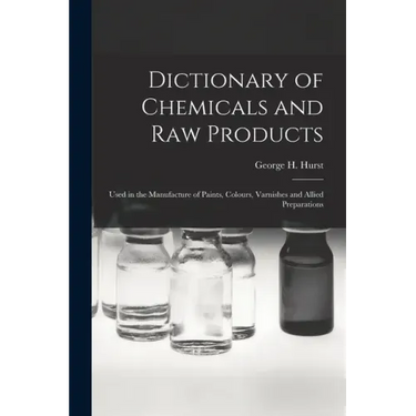 Dictionary of Chemicals and Raw Products: Used in the Manufacture of Paints, Colours, Varnishes and Allied Preparations