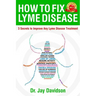 How To Fix Lyme Disease: 3 Secrets to Improve Any Lyme Disease Treatment