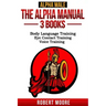 Alpha Male: The Alpha Manual - 3 Books: Body Language Training, Eye Contact Training & Voice Training