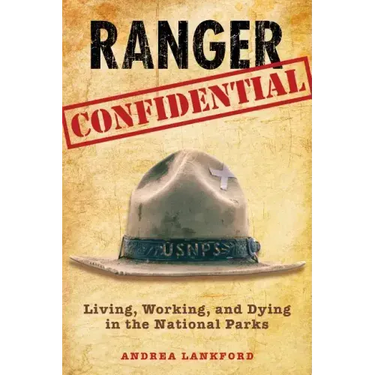 Ranger Confidential: Living, Working, and Dying in the National Parks
