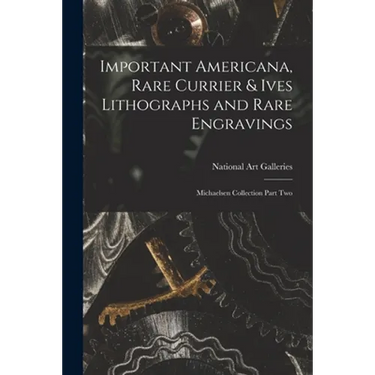 Important Americana, Rare Currier & Ives Lithographs and Rare Engravings: Michaelsen Collection Part Two