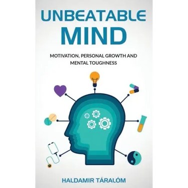 Unbeatable Mind: Motivation, Personal Growth and Metal Toughness
