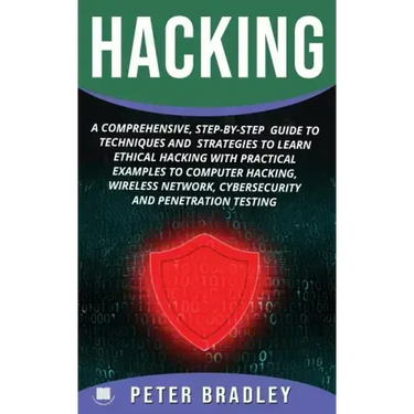 Hacking: A Comprehensive, Step-By-Step Guide to Techniques and Strategies to Learn Ethical Hacking With Practical Examples to C
