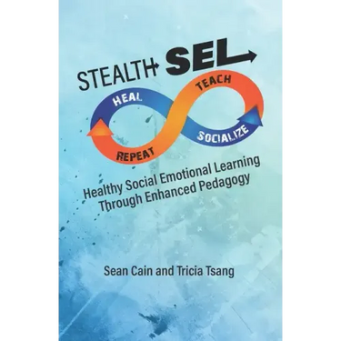 Stealth SEL: Healthy Social Emotional Learning Through Enhanced Pedagogy