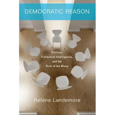 Democratic Reason: Politics, Collective Intelligence, and the Rule of the Many