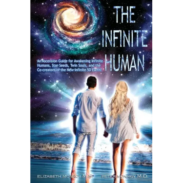 The Infinite Human: An Ascension Guide for Awakening Infinite Humans, Star Seeds, Twin Souls and New Infinite 5D Earth