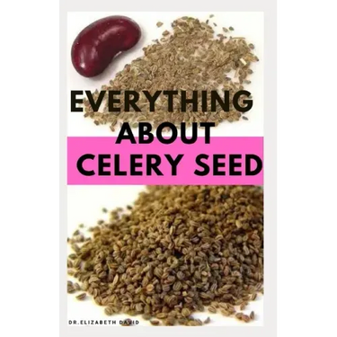 Everything about Celery Seed: Growing, Healing, Recipes, Health Benefits, Medical Uses and lots more