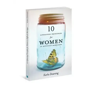 10 Lifesaving Principles for Women in Difficult Marriages