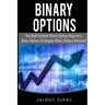 Binary Options: This Books Includes: Binary Options Beginners, Binary Options Strategies, Binary Options Advanced.