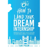 How To Land Your Dream Internship: Proven Step-By-Step System To Gain Real World Experience