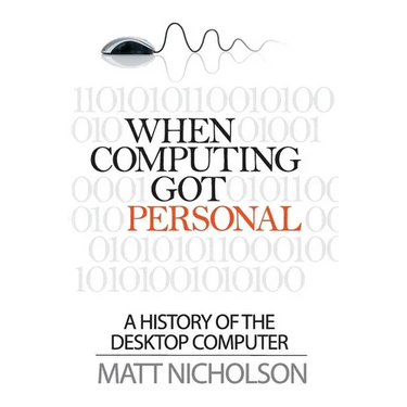 When Computing Got Personal: A History of the Desktop Computer