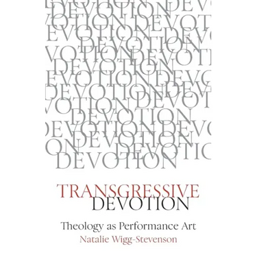 Transgressive Devotion: Theology as Performance Art