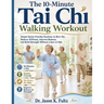 The 10-Minute Tai Chi Walking Workout: Simple Senior-Friendly Routines to Burn Fat, Reduce Stiffness, Improve Balance, and Build Strength Without a Gy