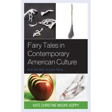 Fairy Tales in Contemporary American Culture: How We Hate to Love Them