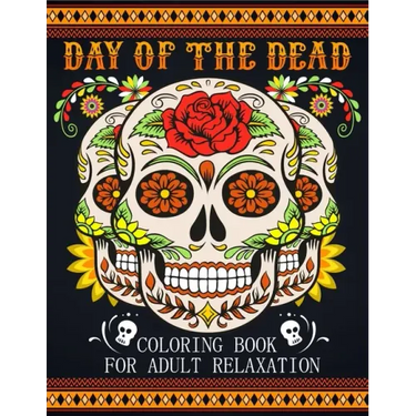 Day Of The Dead Coloring Book For Adult Relaxation: Beautiful And Calming Sugar Skulls Coloring Book For Adults, 41 Stress Relieving Tattoo Designs Fo