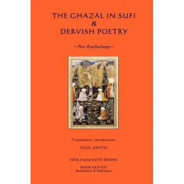The Ghazal in Sufi & Dervish Poetry: An Anthology