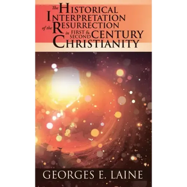 The Historical Interpretation of the Resurrection in First and Second Century Christianity