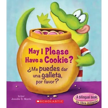 May I Please Have a Cookie? /¿Me Puedes Dar Una Galleta, Por Favor? (Scholastic Bilingual)