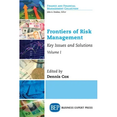 Frontiers of Risk Management, Volume I: Key Issues and Solutions