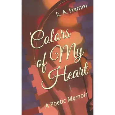 Colors of My Heart: A Poetic Memoir