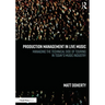 Production Management in Live Music: Managing the Technical Side of Touring in Today's Music Industry