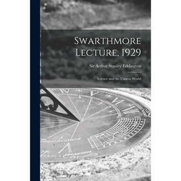 Swarthmore Lecture, 1929: Science and the Unseen World