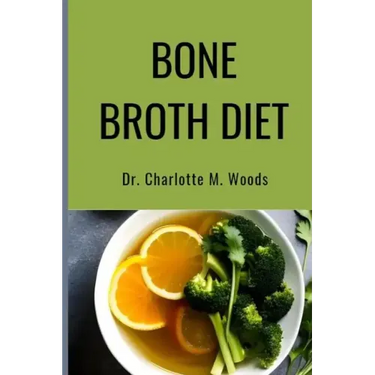 Bone Broth Diet: Lose Weight, Strengthen Your Bones, & Feel Amazing with the Bone Broth Diet!