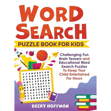 Word Search Puzzle Book For Kids: Challenging Fun Brain Teasers and Educational Word Search Puzzles To Keep Your Child Entertained For Hours