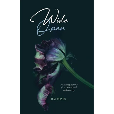 Wide Open: A True Story of Surviving a Series of Sexual Assaults, Healing Trauma and Recovering from Post-Traumatic Stress Disorder