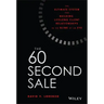The 60 Second Sale: The Ultimate System for Building Lifelong Client Relationships in the Blink of an Eye
