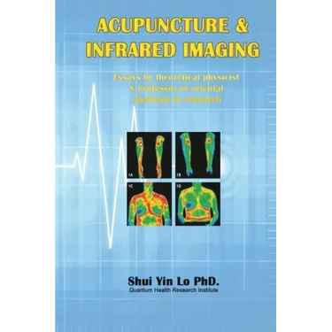 Acupuncture and Infrared Imaging: Essays by theoretical physicist & professor of oriental medicine in research