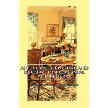 American Furniture and Decoration Colonial and Federal