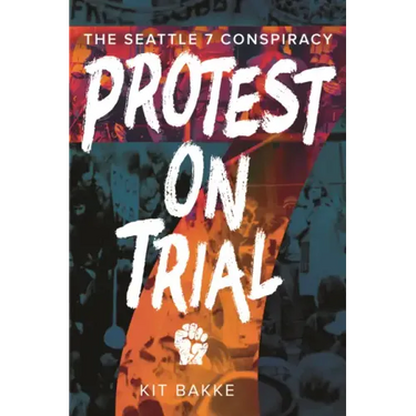 Protest on Trial: The Seattle 7 Conspiracy