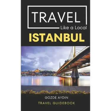 Travel Like a Local Istanbul: Istanbul Turkey Travel Guidebook