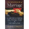 The Splendor of Marriage: St. John Paul II's Vision of Love, Marriage, Family, and the Culture of Life