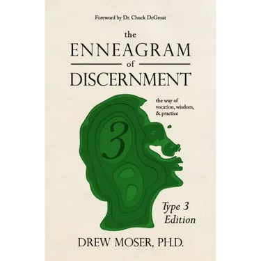 The Enneagram of Discernment (Type Three Edition): The Way of Vocation, Wisdom, and Practice