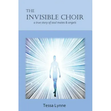 The Invisible Choir: A True Story of Soul Mates & Angels