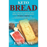 Keto Bread: The Ultimate Ketogenic Diet Book for Low Carbohydrate; to Enhance Weight Loss, Fat Burning, Promote a Healthy, Easy an