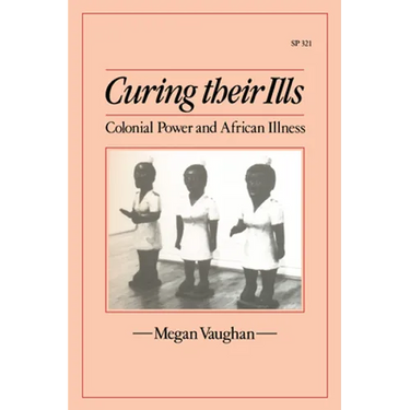 Curing Their Ills: Colonial Power and African Illness