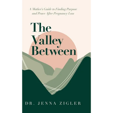 The Valley Between: A Mother's Guide to Finding Purpose and Peace after Pregnancy Loss
