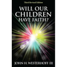 Will Our Children Have Faith?: Third Revised Edition