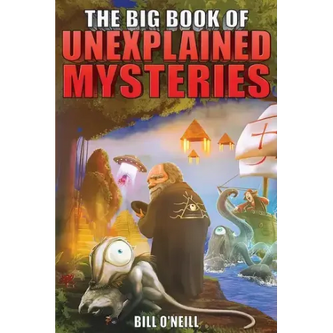 The Big Book of Unexplained Mysteries: 38 Mind-Boggling and Unsolved Mysteries Through History