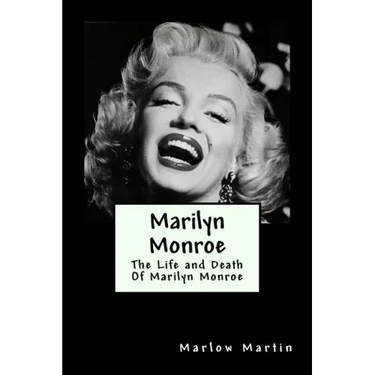 Marilyn Monroe: The Life and Death Of Marilyn Monroe