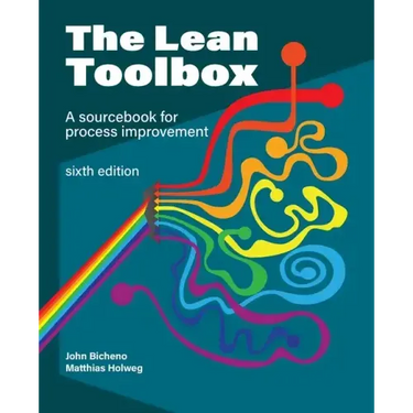 The Lean Toolbox Sixth Edition: A Sourcebook for Process Improvement