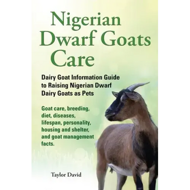 Nigerian Dwarf Goats Care: Dairy Goat Information Guide to Raising Nigerian Dwarf Dairy Goats as Pets