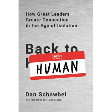 Back to Human: How Great Leaders Create Connection in the Age of Isolation