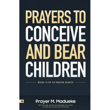 Prayers to Conceive and Bear Children: Supernatural Childbirth: Prayers for the Fulfillment of God's Promises in Conception and Delivery
